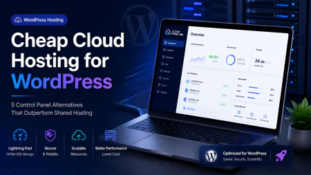 Cheap Cloud Hosting for WordPress: 5 Panel Alternatives That Destroy Shared Plans
